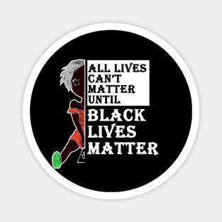 all lives can't matter until black lives matter Magnet